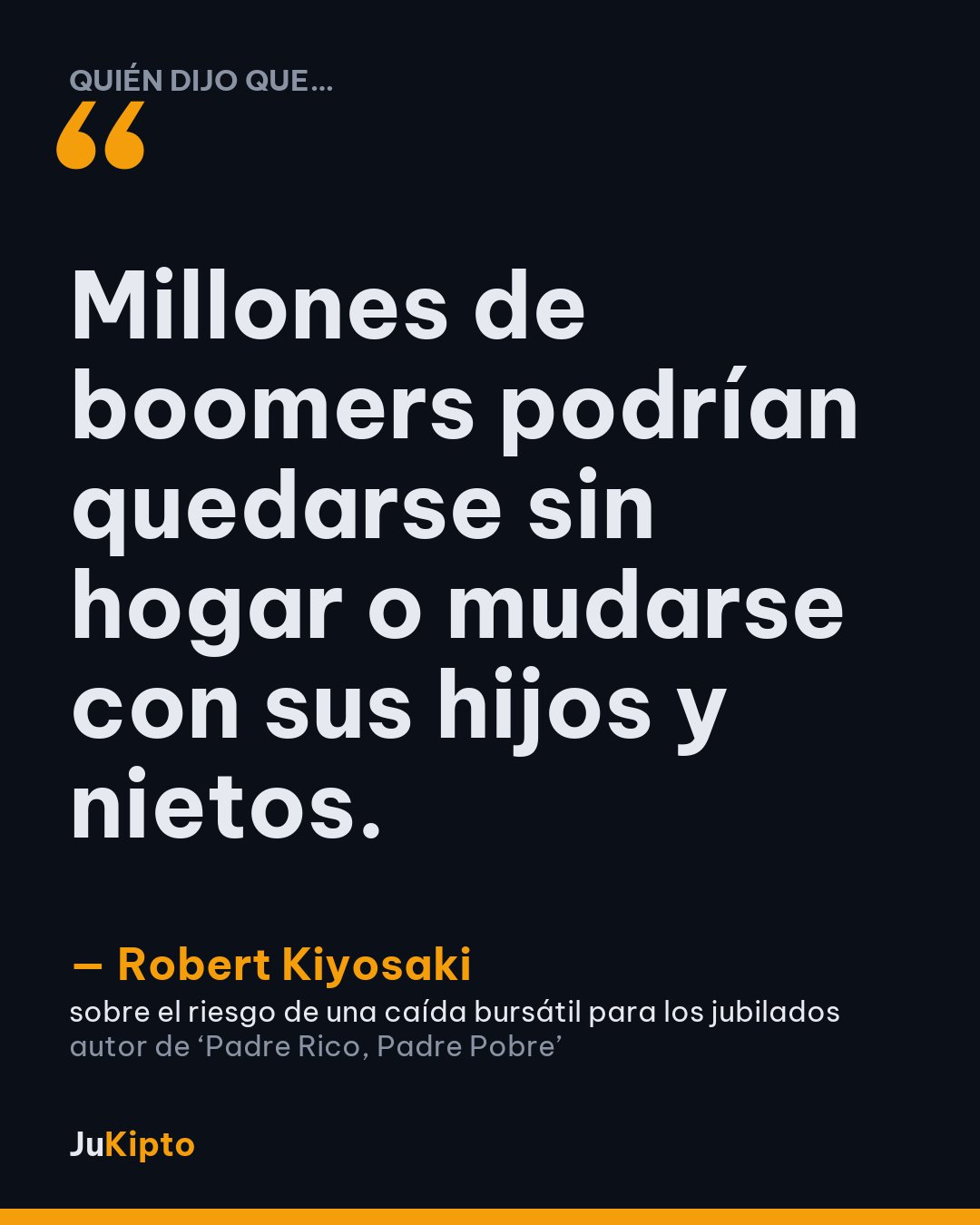 «Millones de boomers podrían quedarse sin hogar o mudarse con sus hijos y nietos.» — Robert Kiyosaki, sobre el riesgo de una caída bursátil para los jubilados