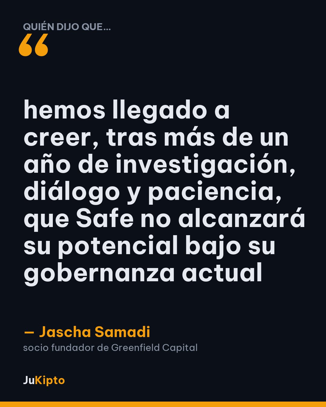 «hemos llegado a creer, tras más de un año de investigación, diálogo y paciencia, que Safe no alcanzará su potencial bajo su gobernanza actual» — Jascha Samadi
