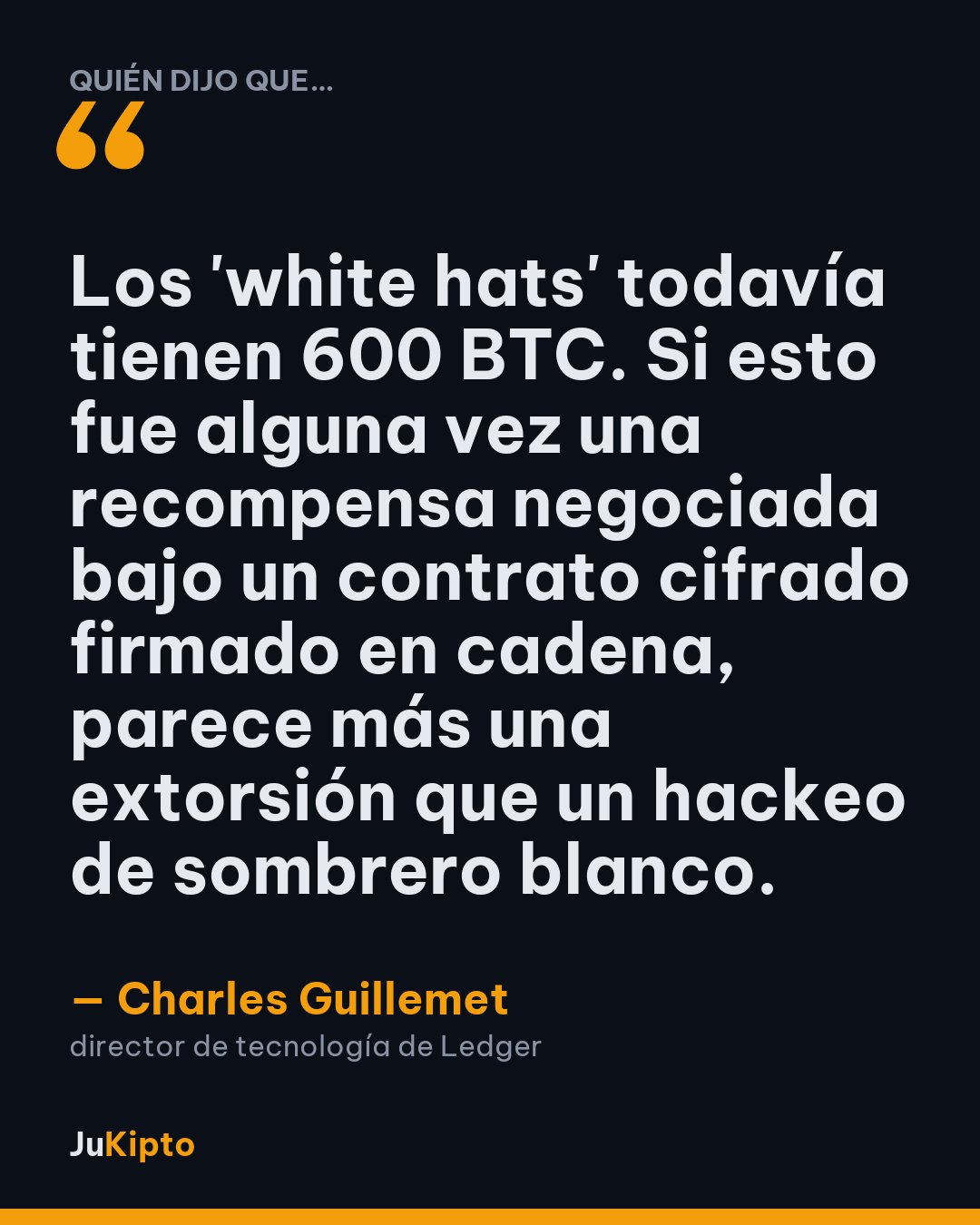 «Los 'white hats' todavía tienen 600 BTC. Si esto fue alguna vez una recompensa negociada bajo un contrato cifrado firmado en cadena, parece más una extorsión que un hackeo de sombrero blanco.» — Charles Guillemet
