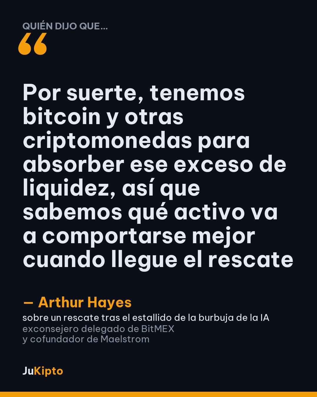«Por suerte, tenemos bitcoin y otras criptomonedas para absorber ese exceso de liquidez, así que sabemos qué activo va a comportarse mejor cuando llegue el rescate» — Arthur Hayes, sobre un rescate tras el estallido de la burbuja de la IA