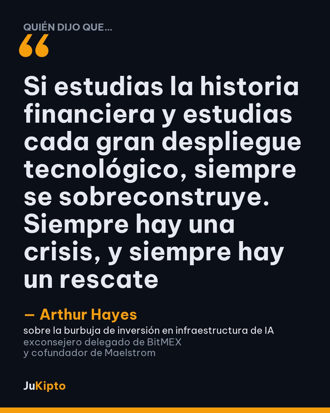 «Si estudias la historia financiera y estudias cada gran despliegue tecnológico, siempre se sobreconstruye. Siempre hay una crisis, y siempre hay un rescate» — Arthur Hayes, sobre la burbuja de inversión en infraestructura de IA