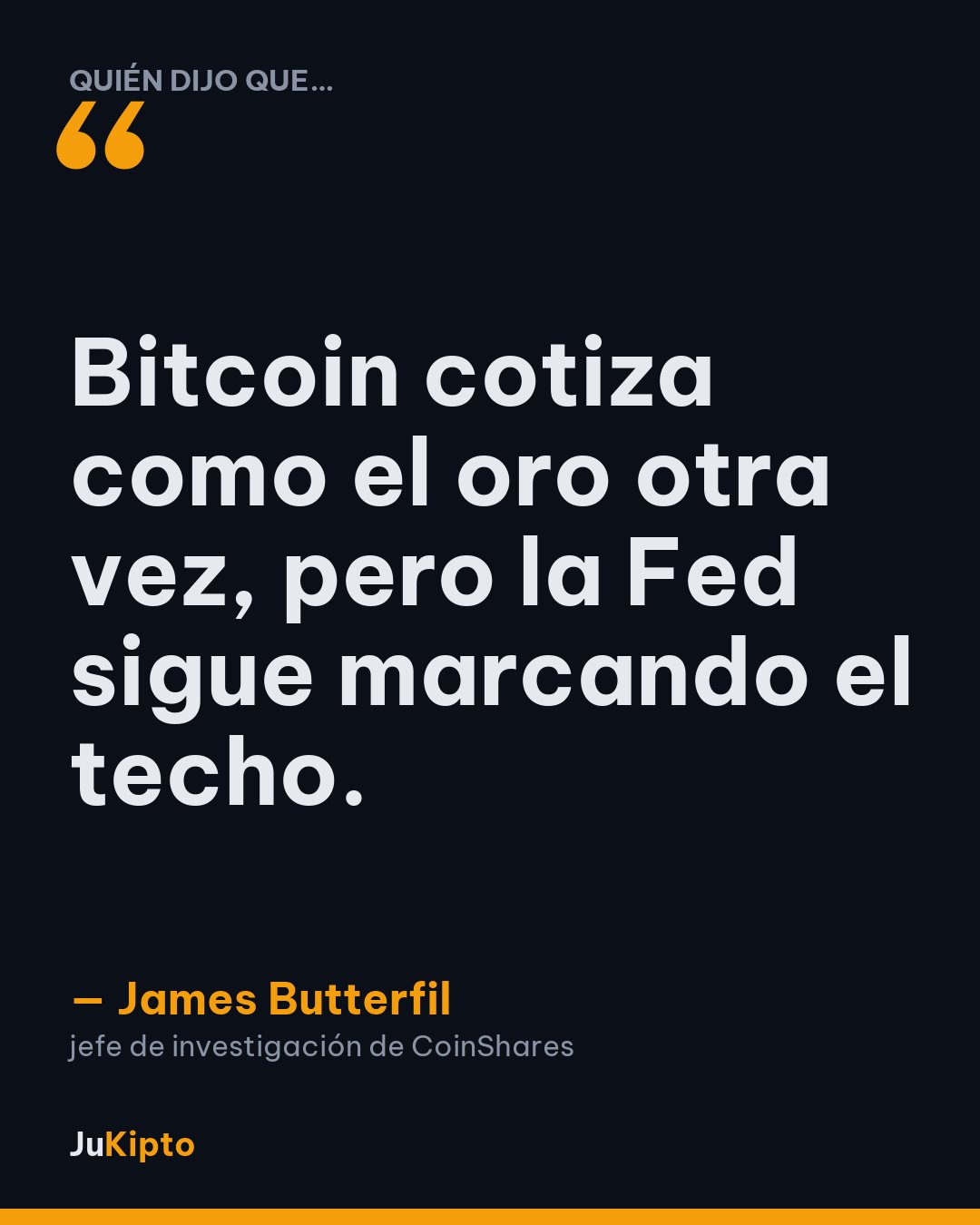 «Bitcoin cotiza como el oro otra vez, pero la Fed sigue marcando el techo.» — James Butterfil