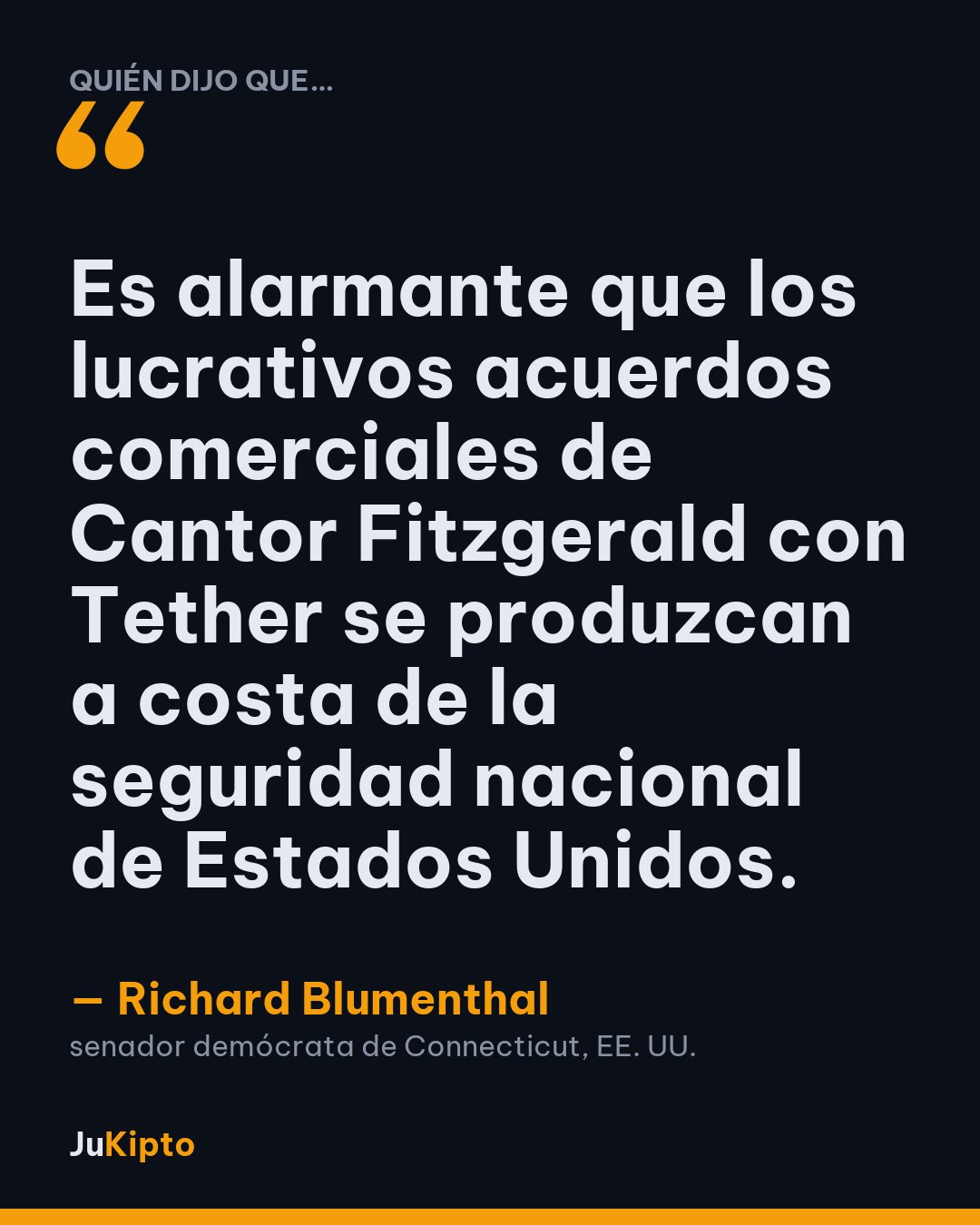 «Es alarmante que los lucrativos acuerdos comerciales de Cantor Fitzgerald con Tether se produzcan a costa de la seguridad nacional de Estados Unidos.» — Richard Blumenthal