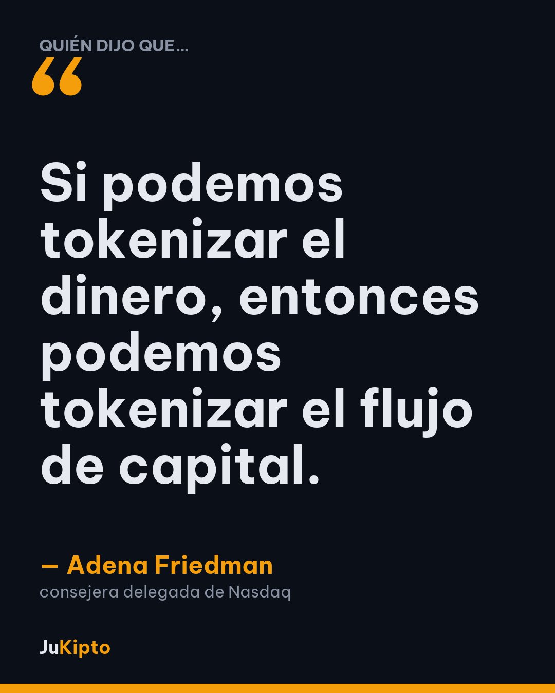 «Si podemos tokenizar el dinero, entonces podemos tokenizar el flujo de capital.» — Adena Friedman