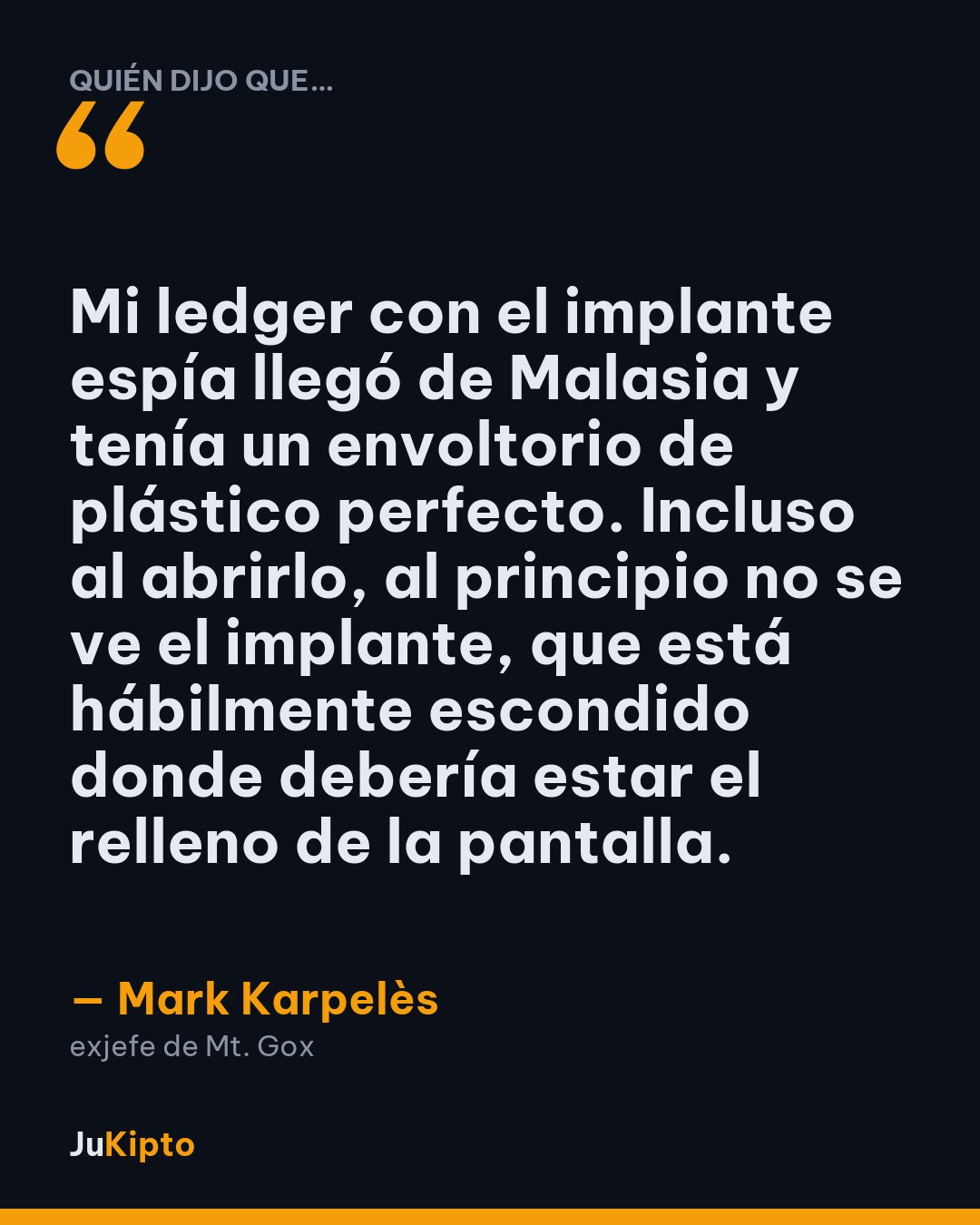«Mi ledger con el implante espía llegó de Malasia y tenía un envoltorio de plástico perfecto. Incluso al abrirlo, al principio no se ve el implante, que está hábilmente escondido donde debería estar el relleno de la pantalla.» — Mark Karpelès