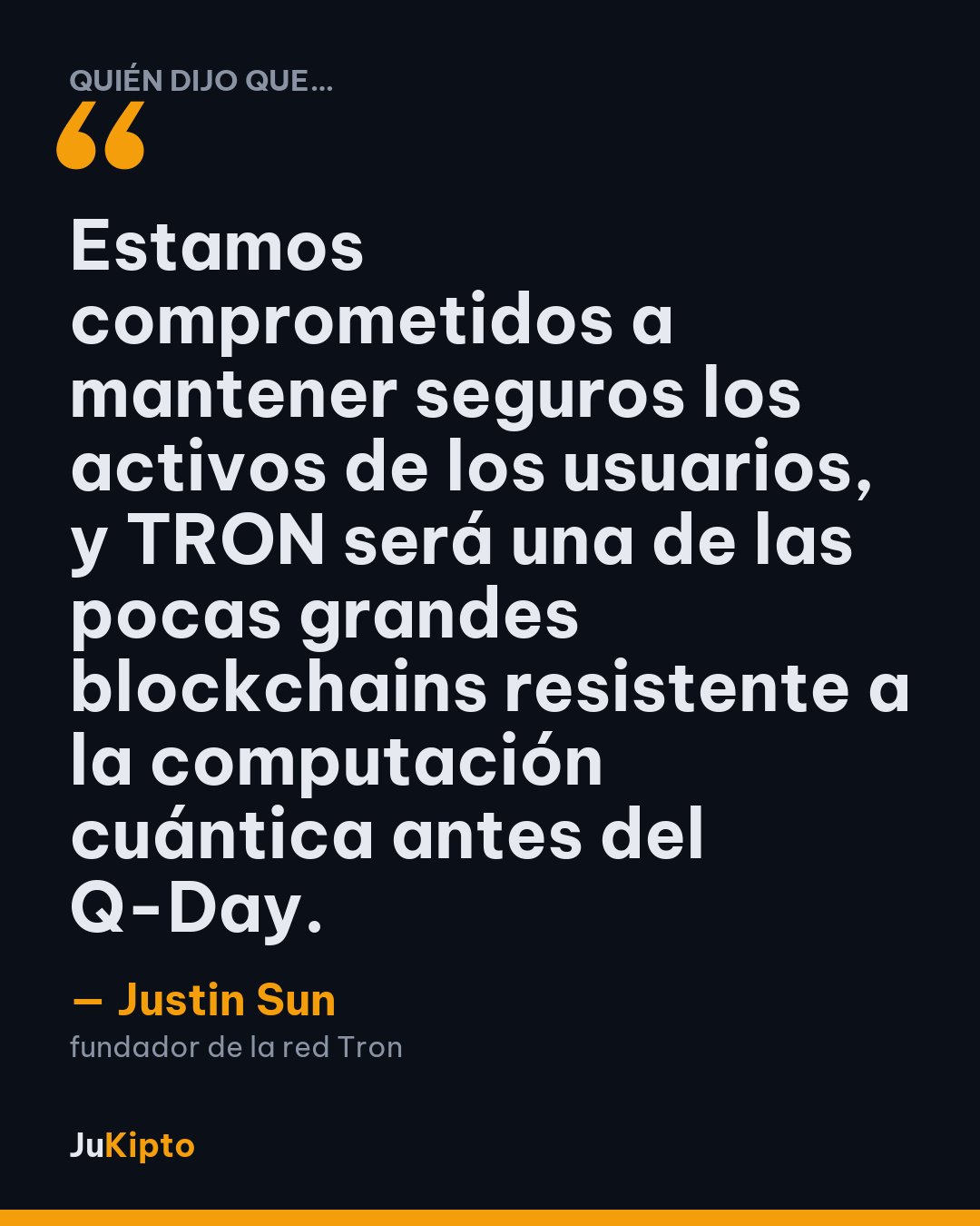 «Estamos comprometidos a mantener seguros los activos de los usuarios, y TRON será una de las pocas grandes blockchains resistente a la computación cuántica antes del Q-Day.» — Justin Sun