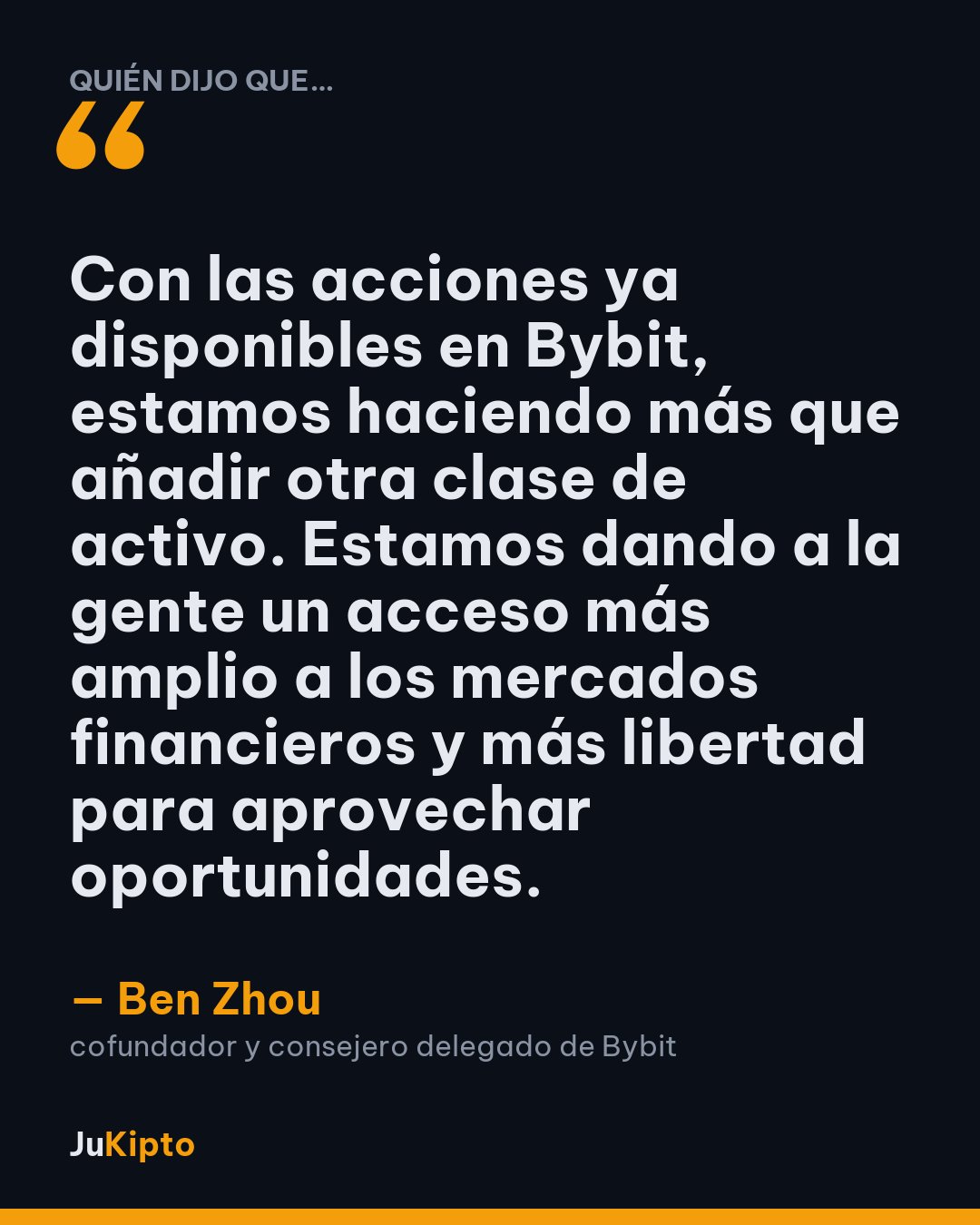 «Con las acciones ya disponibles en Bybit, estamos haciendo más que añadir otra clase de activo. Estamos dando a la gente un acceso más amplio a los mercados financieros y más libertad para aprovechar oportunidades.» — Ben Zhou