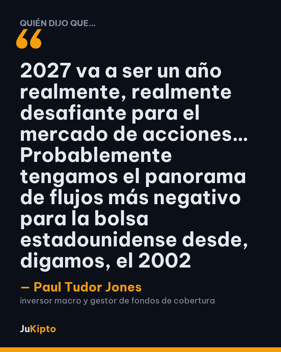 «2027 va a ser un año realmente, realmente desafiante para el mercado de acciones… Probablemente tengamos el panorama de flujos más negativo para la bolsa estadounidense desde, digamos, el 2002» — Paul Tudor Jones