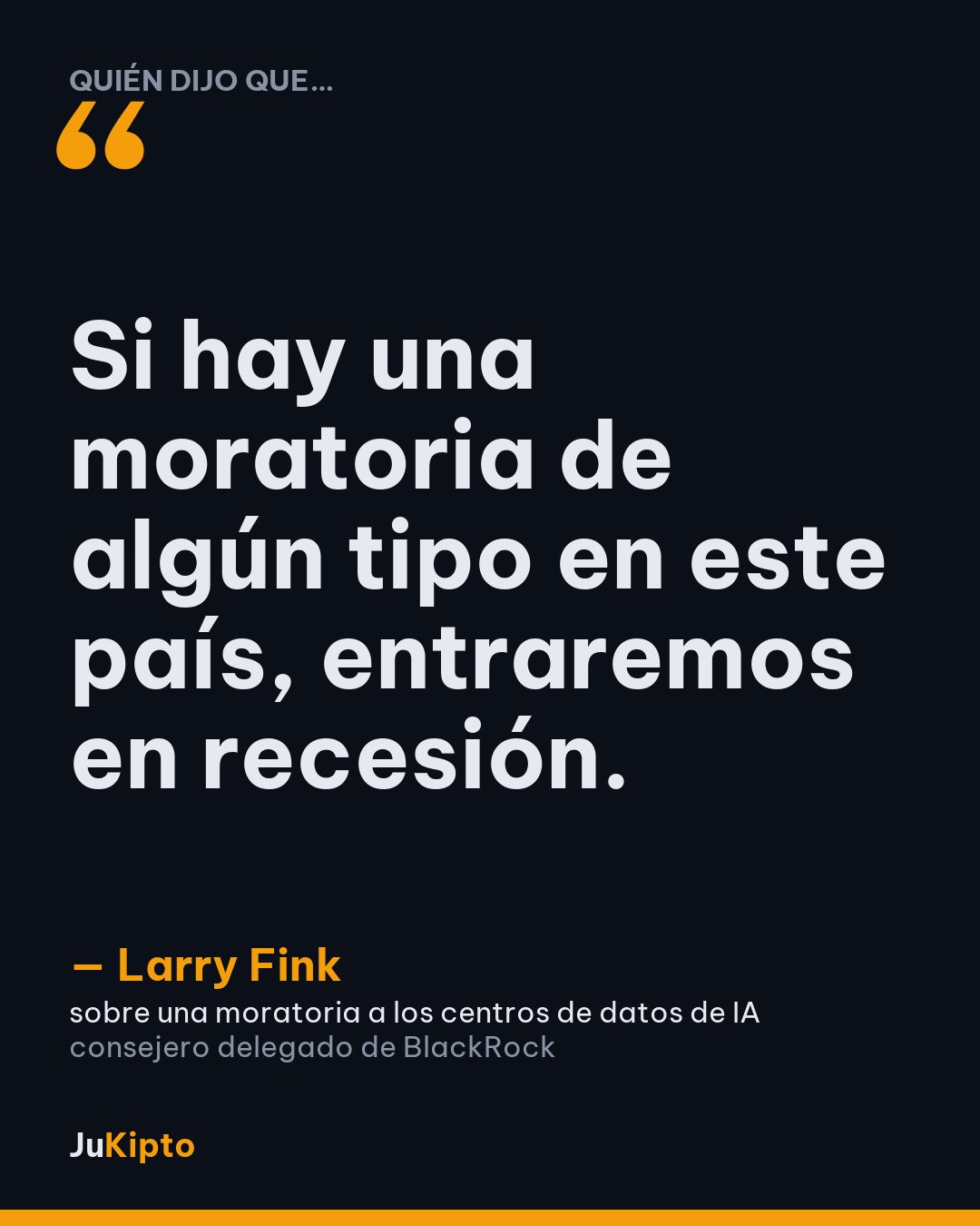 «Si hay una moratoria de algún tipo en este país, entraremos en recesión.» — Larry Fink, sobre una moratoria a los centros de datos de IA