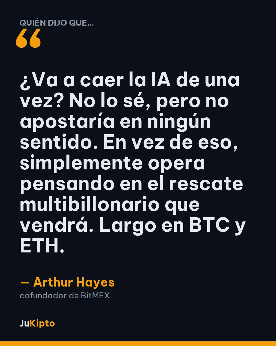 «¿Va a caer la IA de una vez? No lo sé, pero no apostaría en ningún sentido. En vez de eso, simplemente opera pensando en el rescate multibillonario que vendrá. Largo en BTC y ETH.» — Arthur Hayes