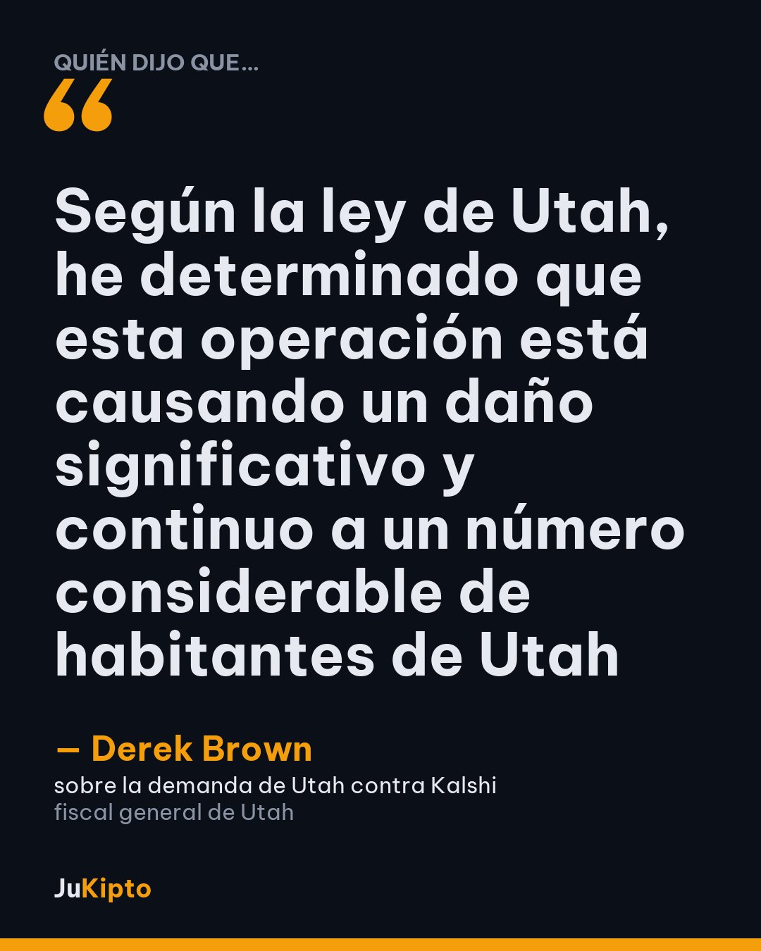 «Según la ley de Utah, he determinado que esta operación está causando un daño significativo y continuo a un número considerable de habitantes de Utah» — Derek Brown, sobre la demanda de Utah contra Kalshi
