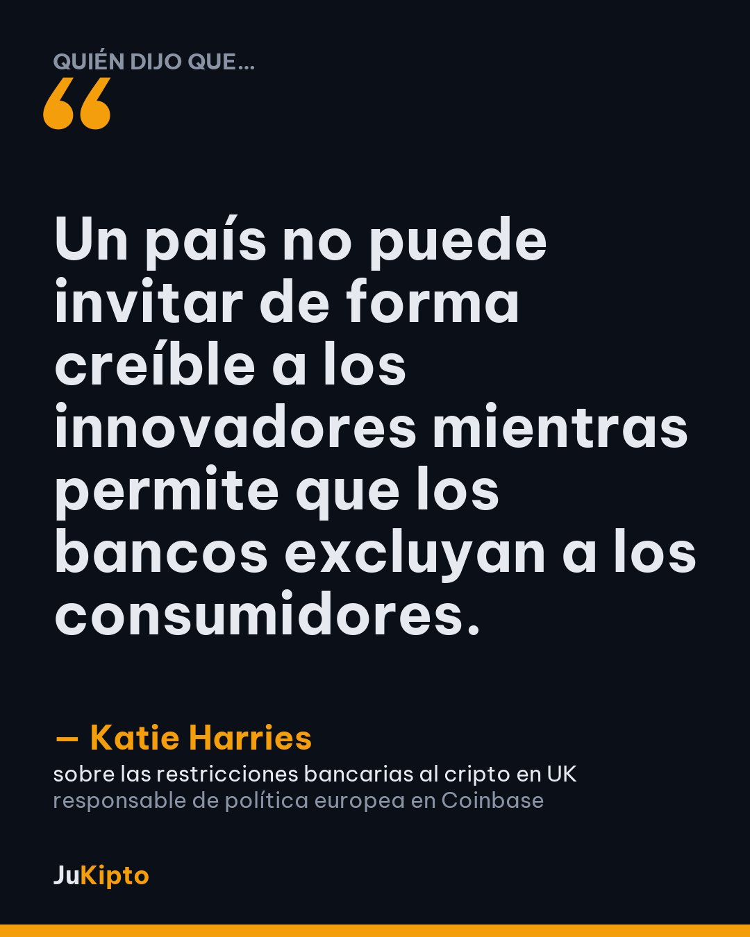 «Un país no puede invitar de forma creíble a los innovadores mientras permite que los bancos excluyan a los consumidores.» — Katie Harries, sobre las restricciones bancarias al cripto en UK