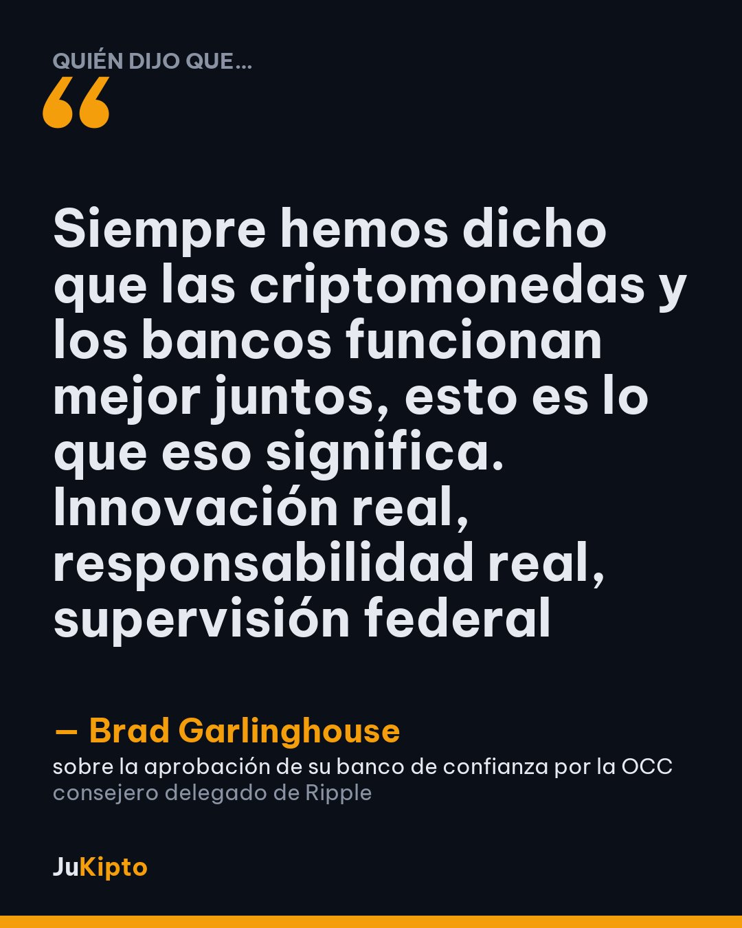 «Siempre hemos dicho que las criptomonedas y los bancos funcionan mejor juntos, esto es lo que eso significa. Innovación real, responsabilidad real, supervisión federal» — Brad Garlinghouse, sobre la aprobación de su banco de confianza por la OCC