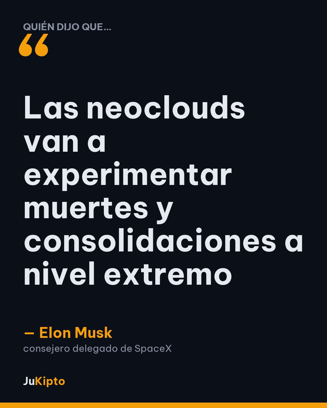 «Las neoclouds van a experimentar muertes y consolidaciones a nivel extremo» — Elon Musk