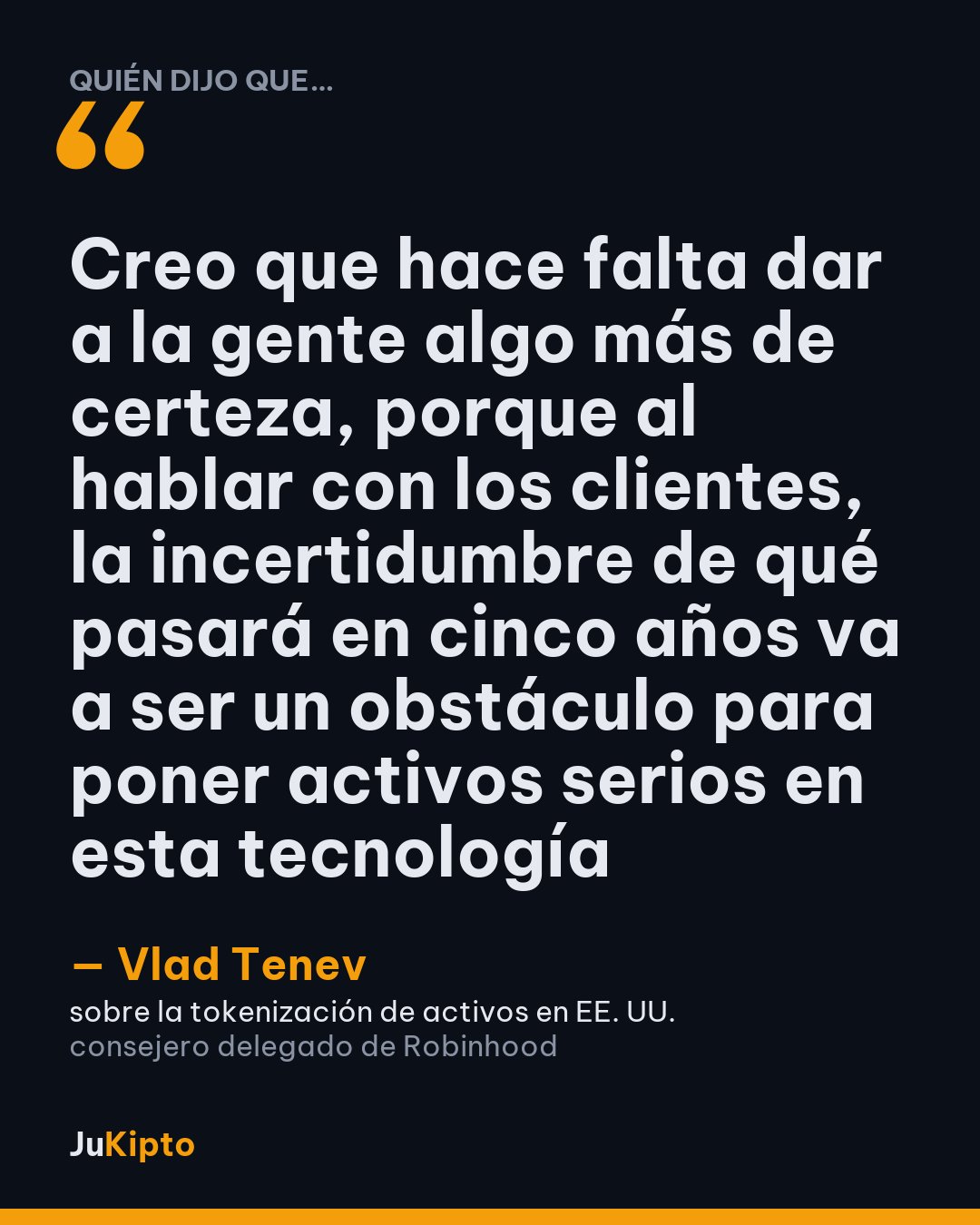 «Creo que hace falta dar a la gente algo más de certeza, porque al hablar con los clientes, la incertidumbre de qué pasará en cinco años va a ser un obstáculo para poner activos serios en esta tecnología» — Vlad Tenev, sobre la tokenización de activos en EE. UU.
