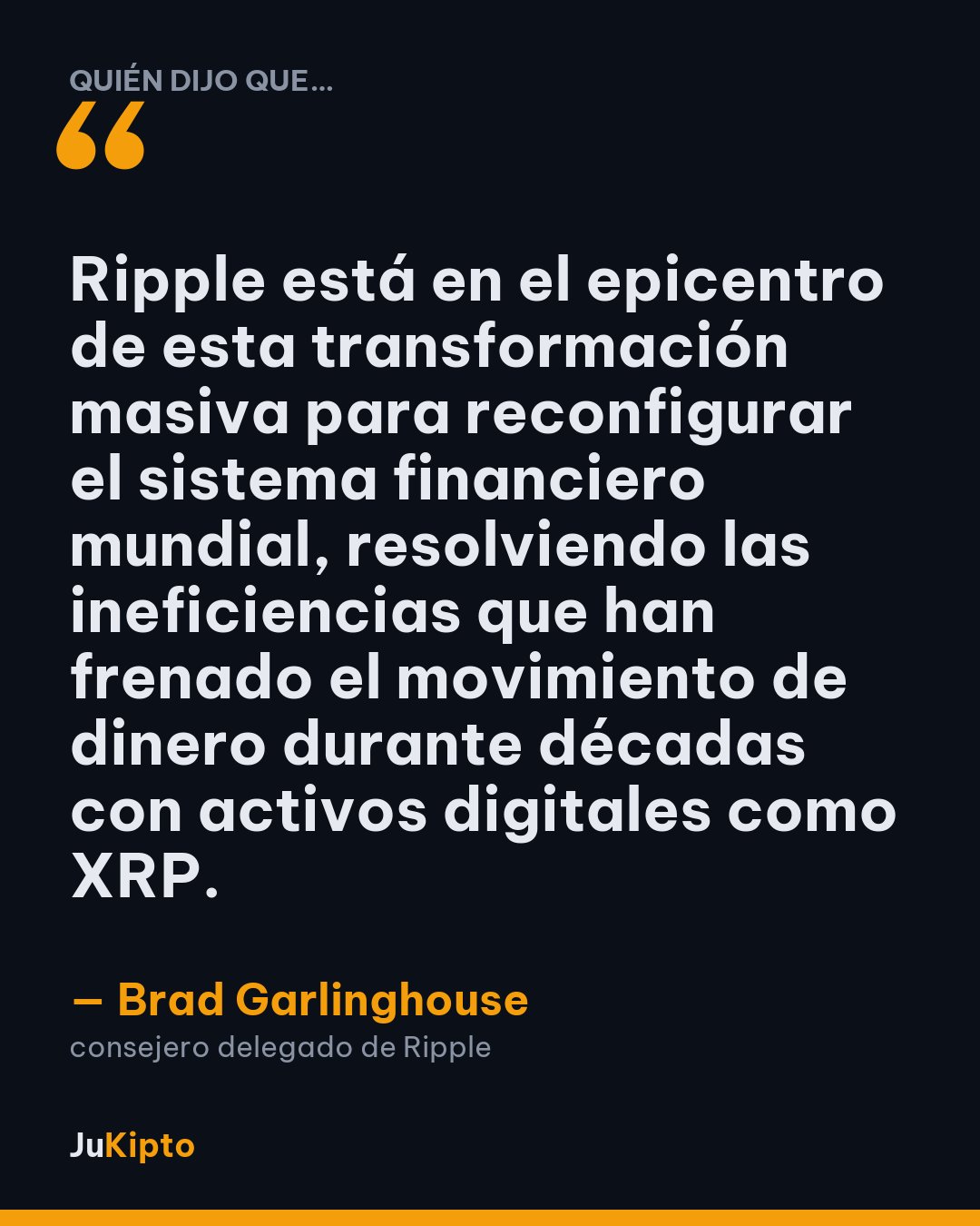 «Ripple está en el epicentro de esta transformación masiva para reconfigurar el sistema financiero mundial, resolviendo las ineficiencias que han frenado el movimiento de dinero durante décadas con activos digitales como XRP.» — Brad Garlinghouse