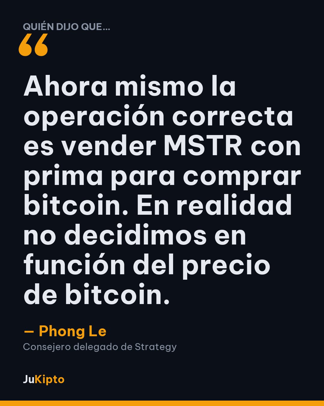 «Ahora mismo la operación correcta es vender MSTR con prima para comprar bitcoin. En realidad no decidimos en función del precio de bitcoin.» — Phong Le