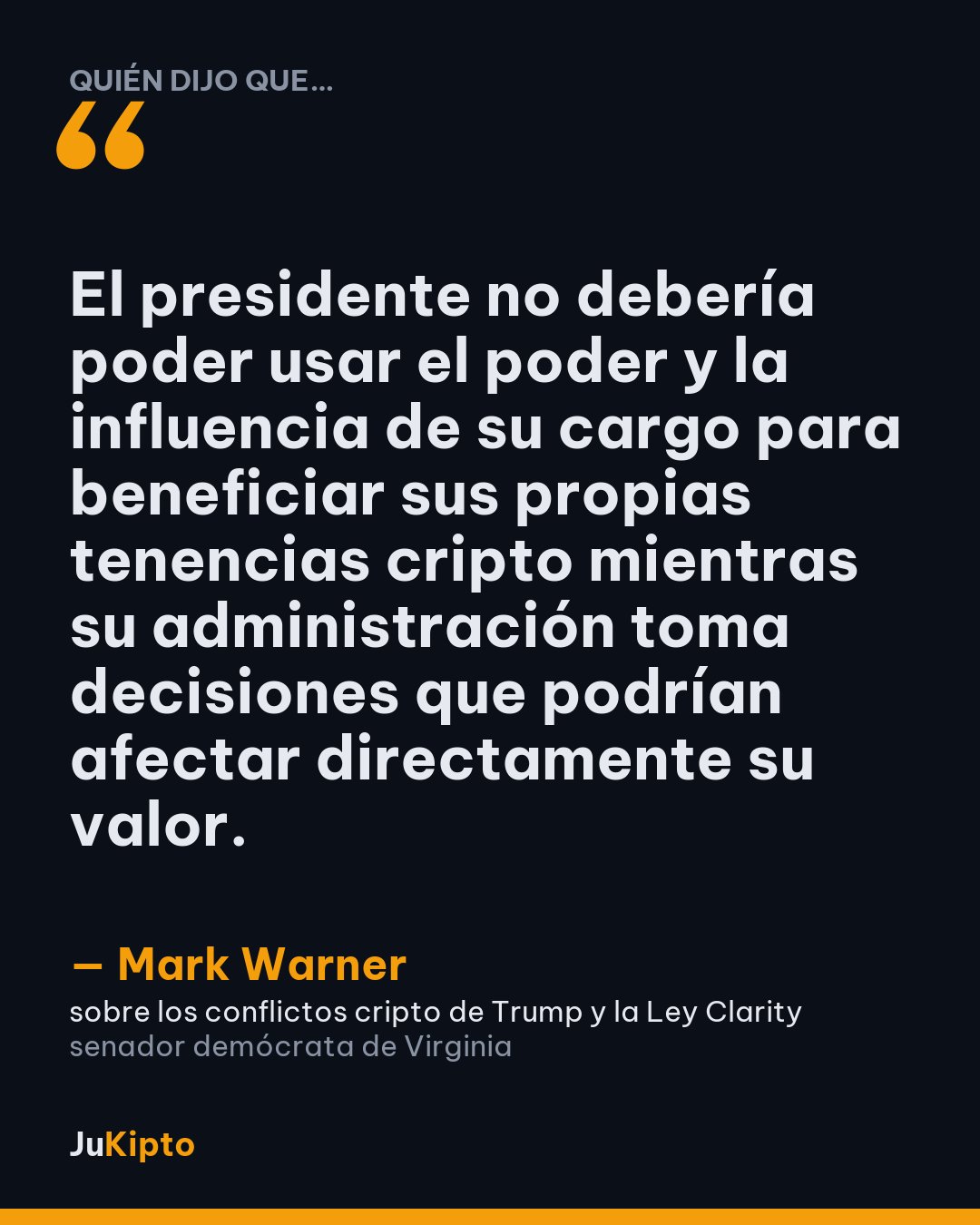 «El presidente no debería poder usar el poder y la influencia de su cargo para beneficiar sus propias tenencias cripto mientras su administración toma decisiones que podrían afectar directamente su valor.» — Mark Warner, sobre los conflictos cripto de Trump y la Ley Clarity