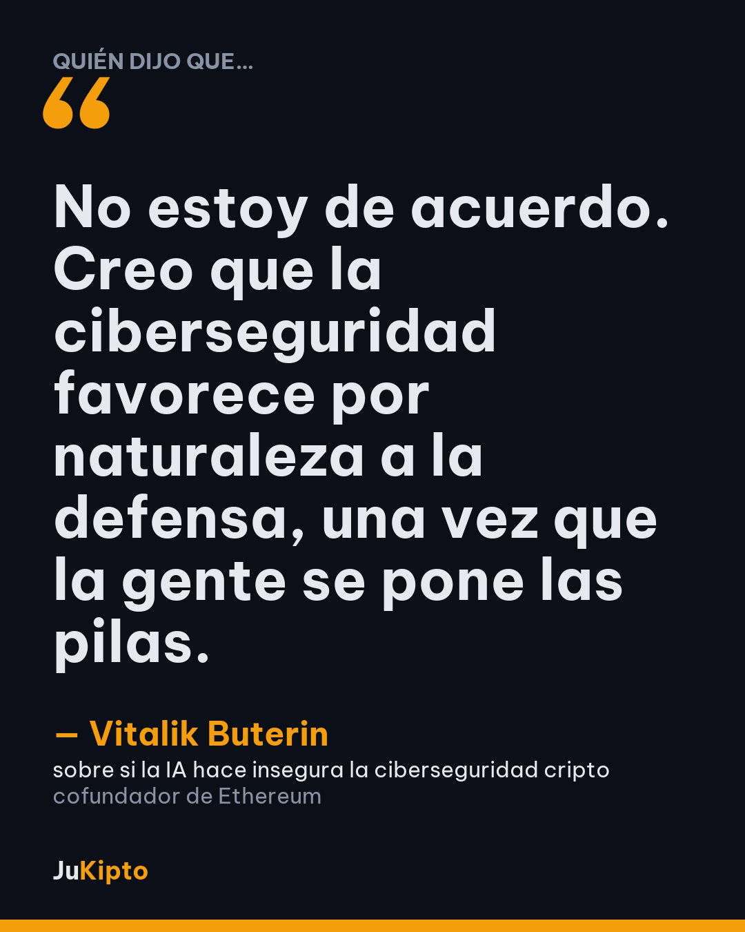 «No estoy de acuerdo. Creo que la ciberseguridad favorece por naturaleza a la defensa, una vez que la gente se pone las pilas.» — Vitalik Buterin, sobre si la IA hace insegura la ciberseguridad cripto