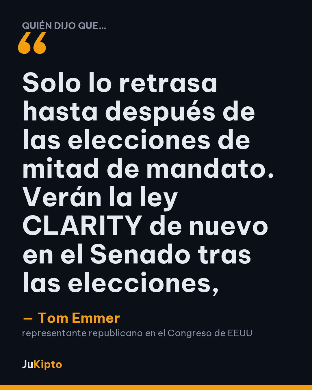 «Solo lo retrasa hasta después de las elecciones de mitad de mandato. Verán la ley CLARITY de nuevo en el Senado tras las elecciones,» — Tom Emmer