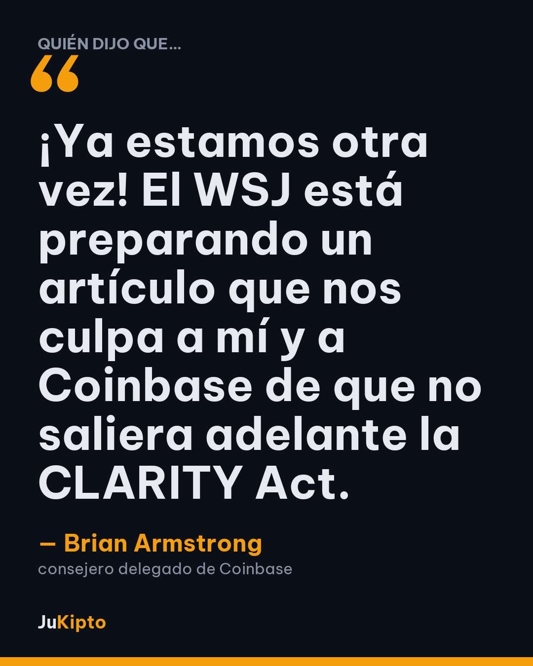 «¡Ya estamos otra vez! El WSJ está preparando un artículo que nos culpa a mí y a Coinbase de que no saliera adelante la CLARITY Act.» — Brian Armstrong