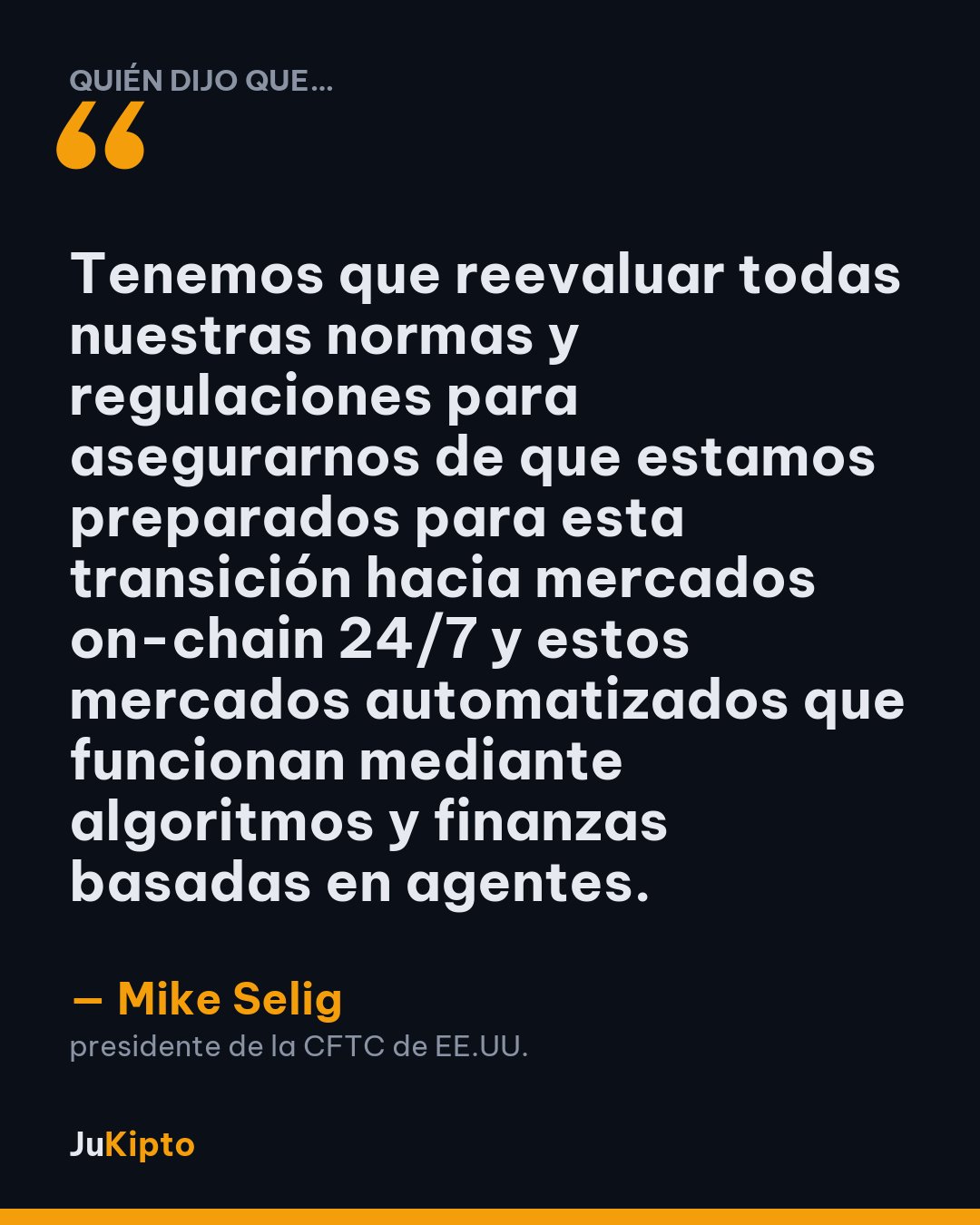 «Tenemos que reevaluar todas nuestras normas y regulaciones para asegurarnos de que estamos preparados para esta transición hacia mercados on-chain 24/7 y estos mercados automatizados que funcionan mediante algoritmos y finanzas basadas en agentes.» — Mike Selig