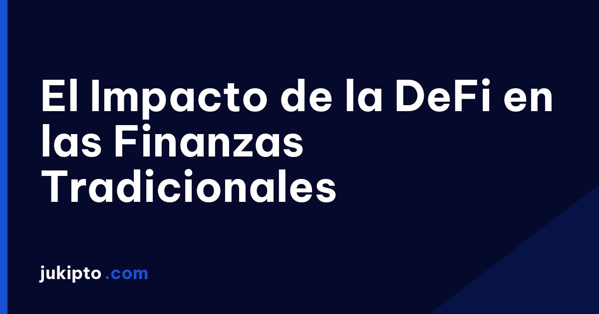 Portada de la noticia El Impacto de la DeFi en las Finanzas Tradicionales