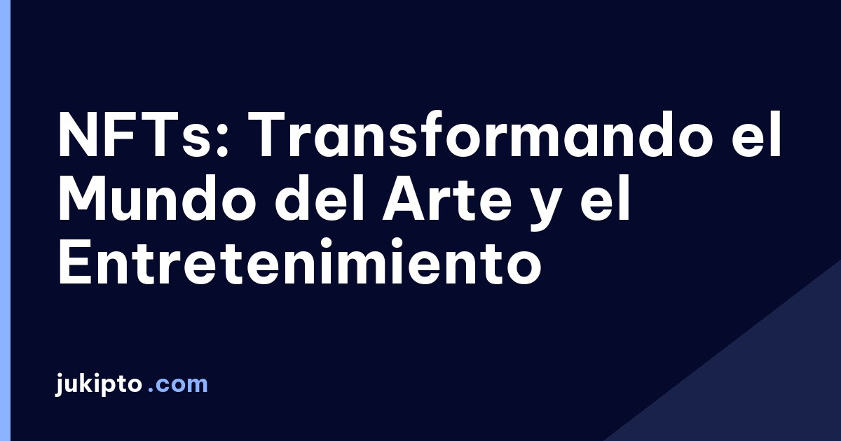 Portada de la noticia NFTs: Transformando el Mundo del Arte y el Entretenimiento
