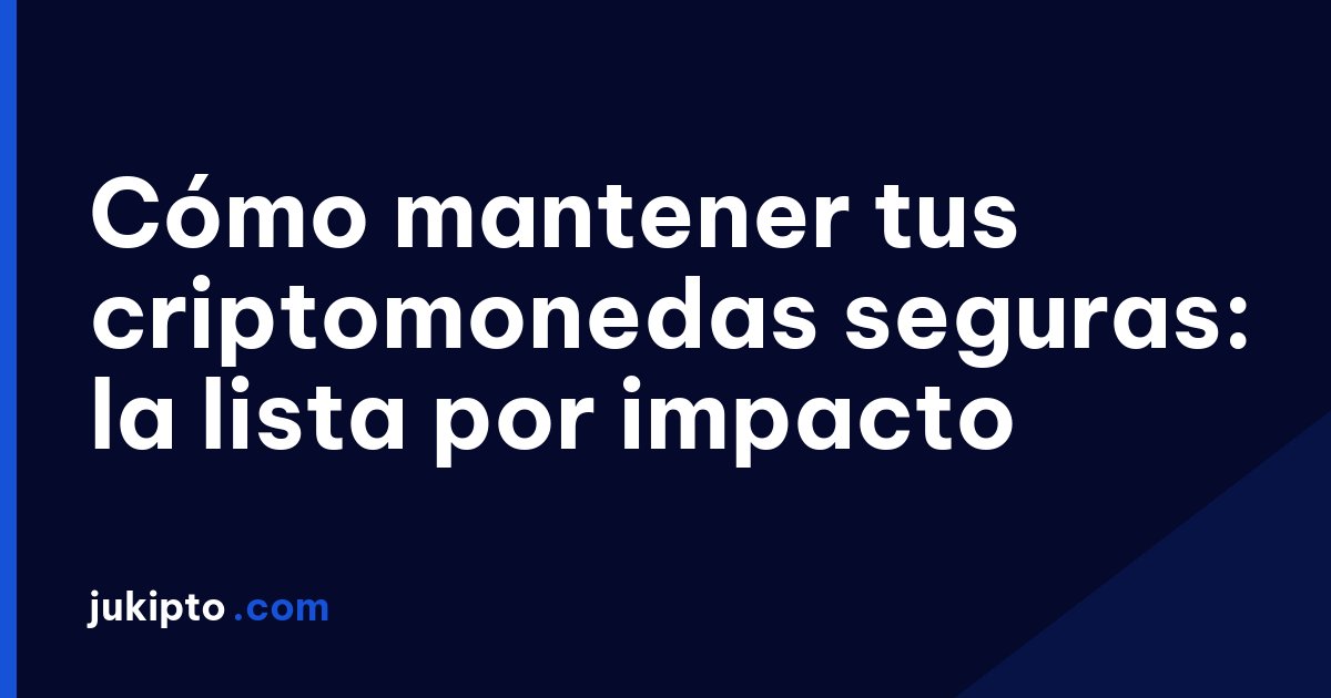 Cómo mantener tus criptomonedas seguras: la lista por impacto