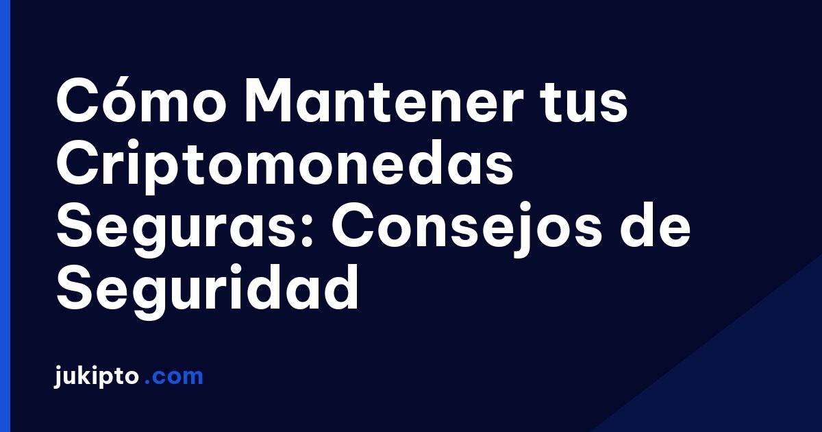 Portada de la noticia Cómo Mantener tus Criptomonedas Seguras: Consejos de Seguridad
