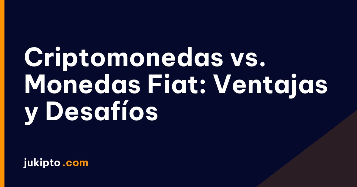 Portada de la noticia Criptomonedas vs. Monedas Fiat: Ventajas y Desafíos