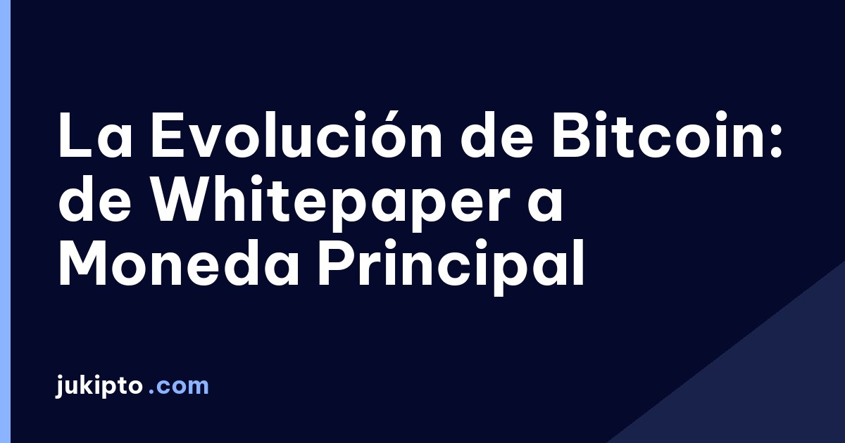 Portada de la noticia La Evolución de Bitcoin: de Whitepaper a Moneda Principal