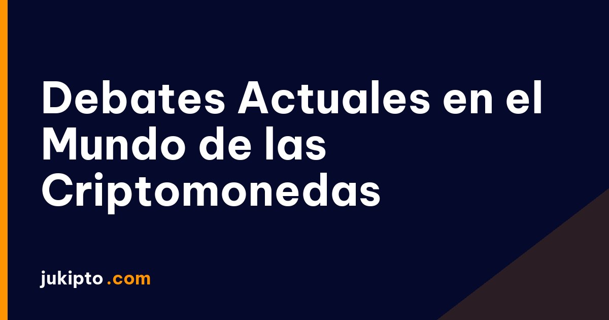 Portada de la noticia Debates Actuales en el Mundo de las Criptomonedas