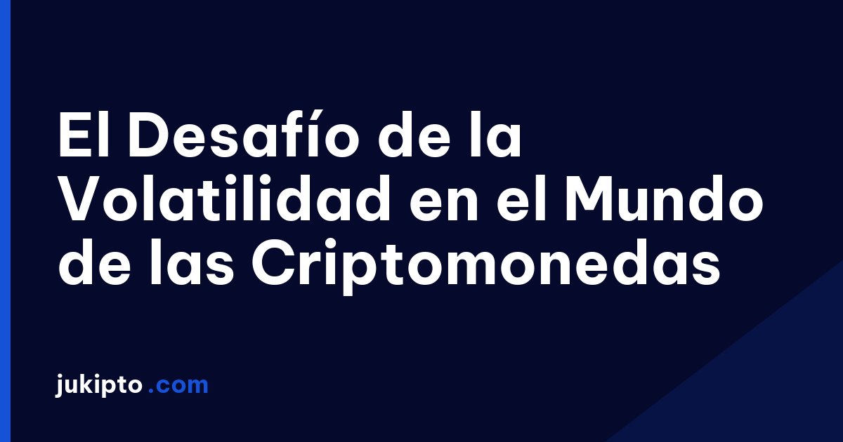 Portada de la noticia El Desafío de la Volatilidad en el Mundo de las Criptomonedas