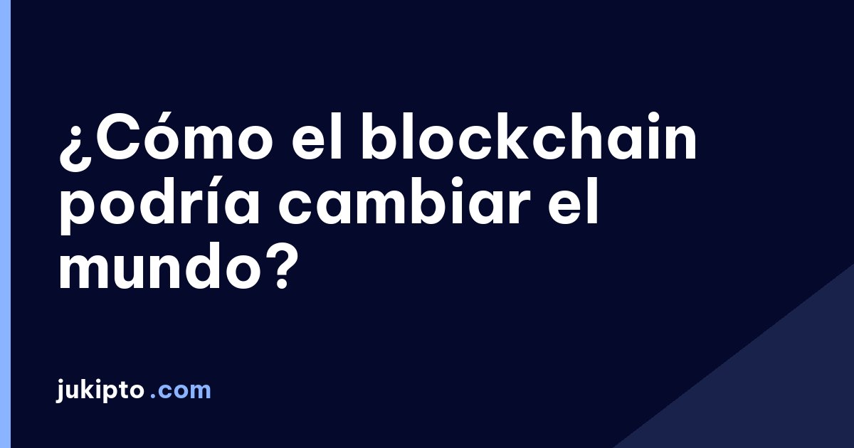 Portada de la noticia ¿Cómo el blockchain podría cambiar el mundo?