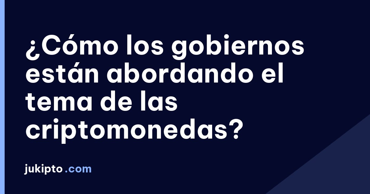 Portada de la noticia ¿Cómo los gobiernos están abordando el tema de las criptomonedas?