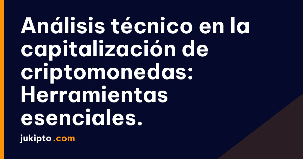 Portada de la noticia Análisis técnico en la capitalización de criptomonedas: Herramientas esenciales.