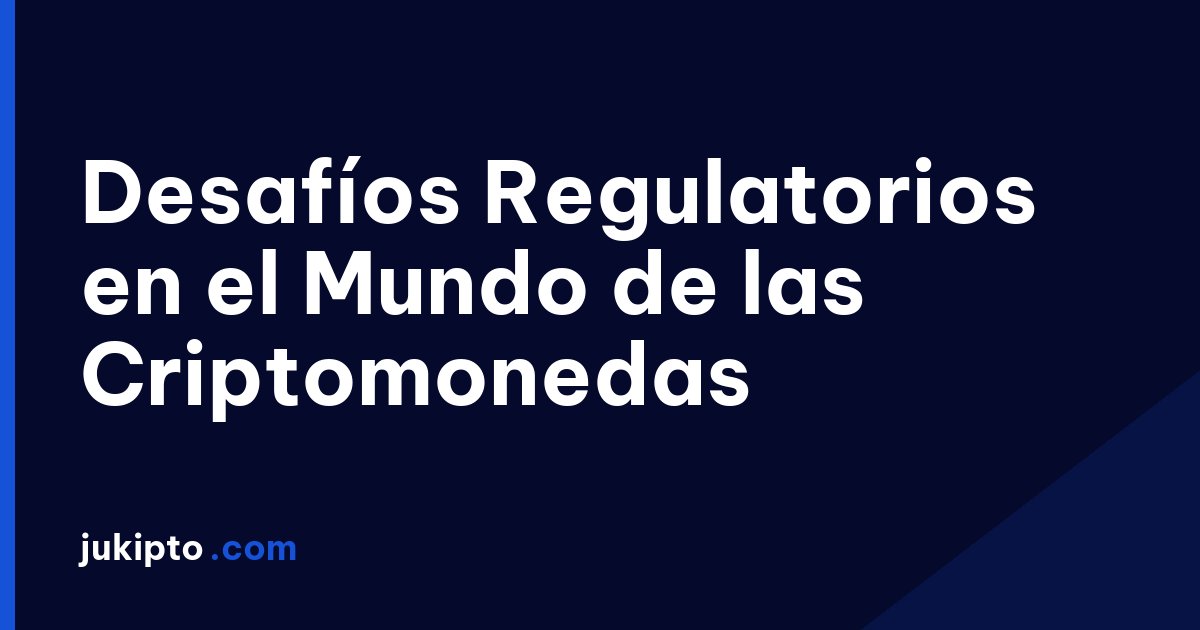 Portada de la noticia Desafíos Regulatorios en el Mundo de las Criptomonedas