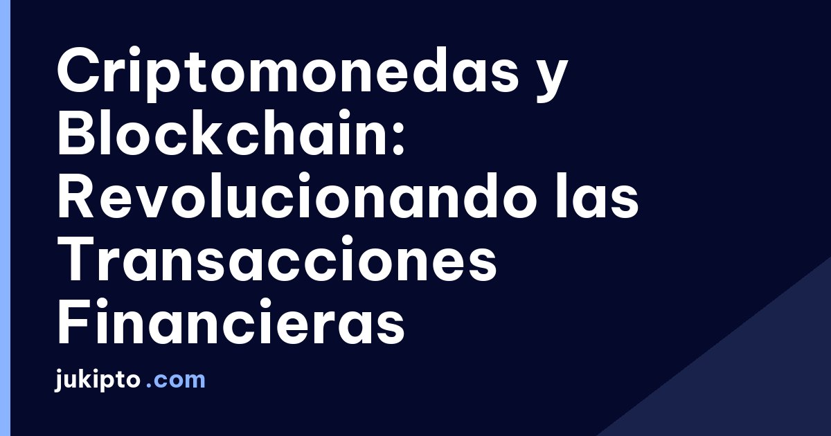 Portada de la noticia Criptomonedas y Blockchain: Revolucionando las Transacciones Financieras