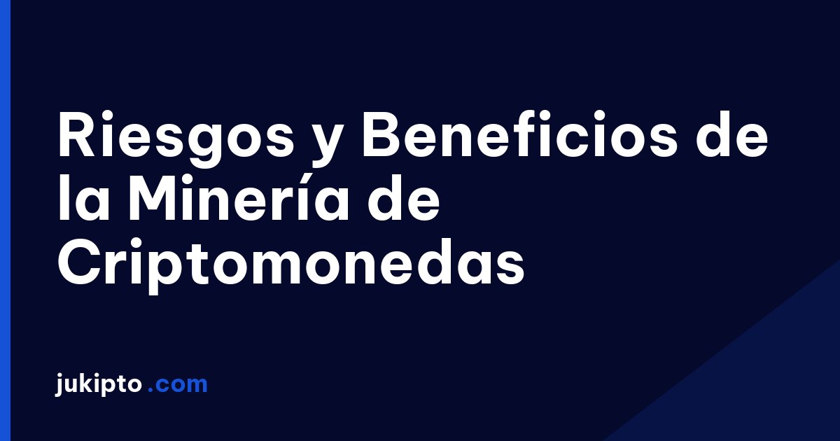 Portada de la noticia Riesgos y Beneficios de la Minería de Criptomonedas