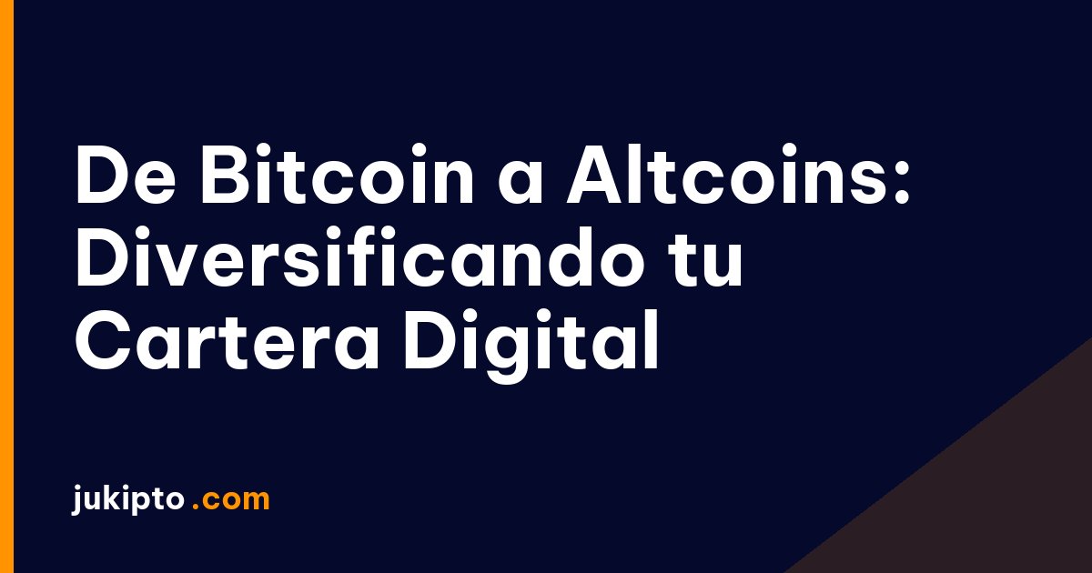 Portada de la noticia De Bitcoin a Altcoins: Diversificando tu Cartera Digital