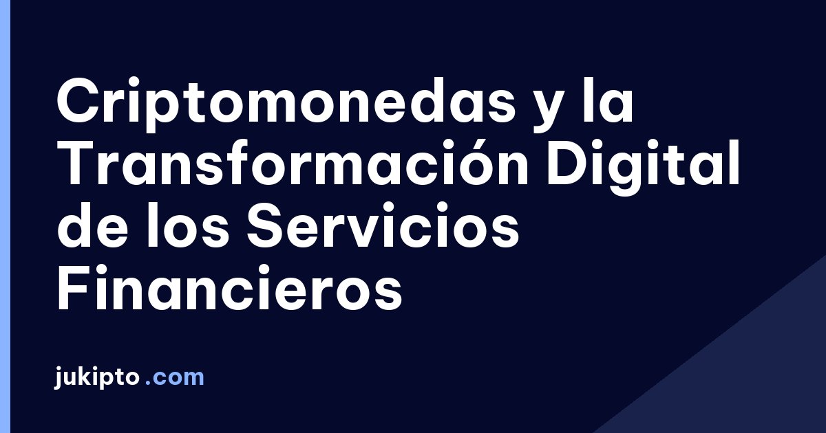Portada de la noticia Criptomonedas y la Transformación Digital de los Servicios Financieros