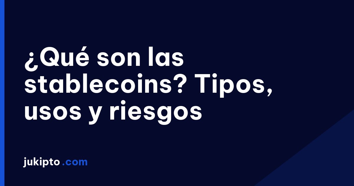 ¿Qué son las stablecoins? Tipos, usos y riesgos