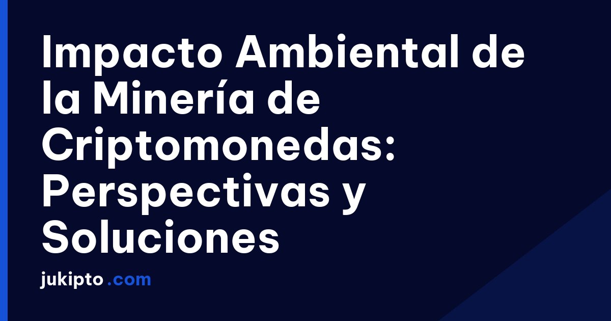 Portada de la noticia Impacto Ambiental de la Minería de Criptomonedas: Perspectivas y Soluciones