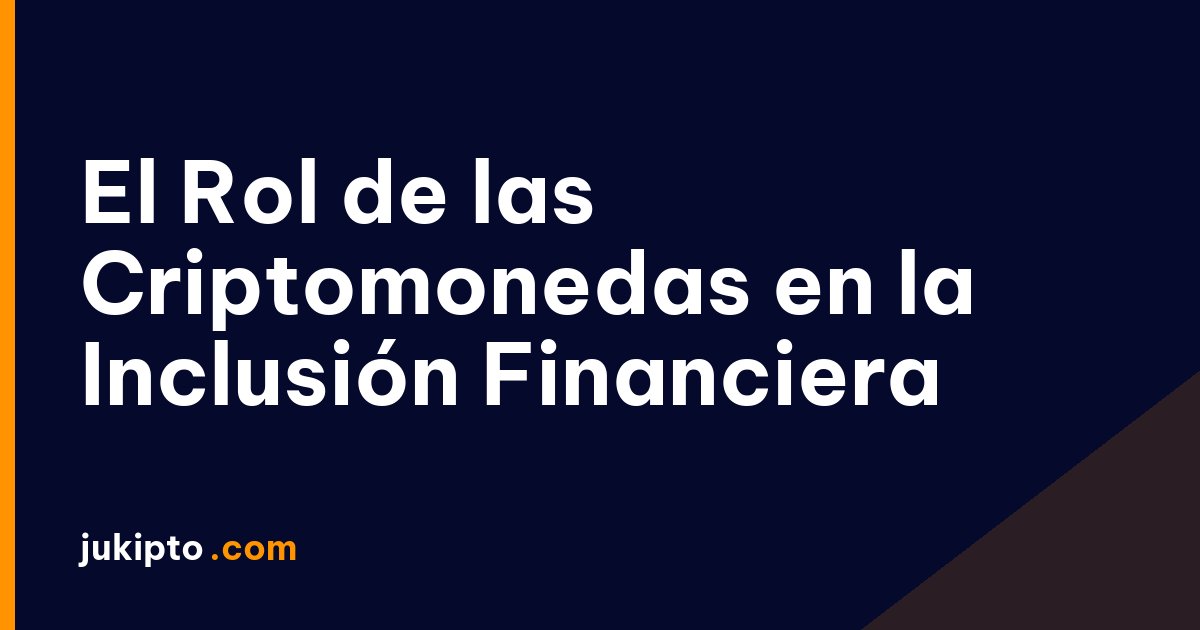 Portada de la noticia El Rol de las Criptomonedas en la Inclusión Financiera