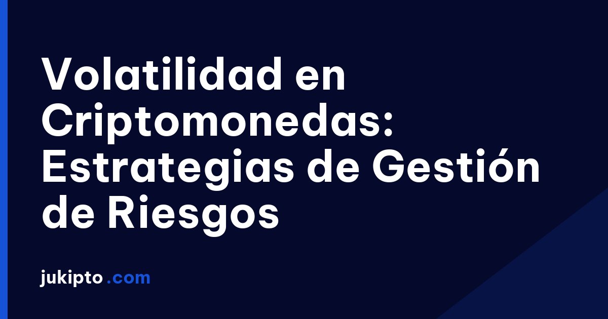 Portada de la noticia Volatilidad en Criptomonedas: Estrategias de Gestión de Riesgos