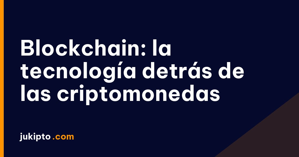 Blockchain: la tecnología detrás de las criptomonedas