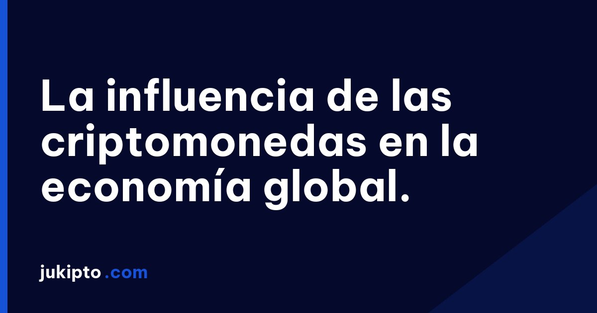 Portada de la noticia La influencia de las criptomonedas en la economía global.