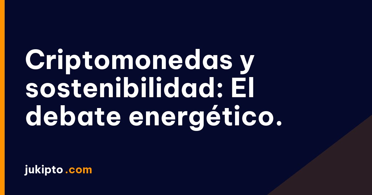 Portada de la noticia Criptomonedas y sostenibilidad: El debate energético.
