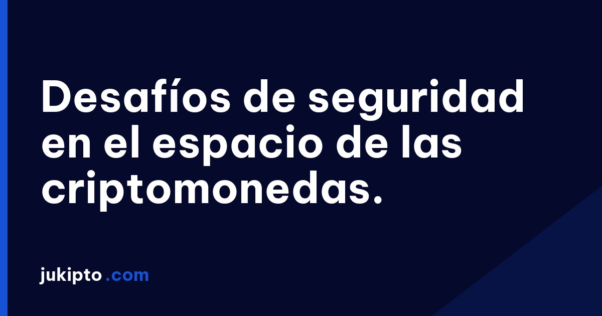 Portada de la noticia Desafíos de seguridad en el espacio de las criptomonedas.